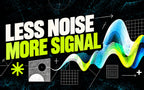 Less Noise More Signal banner artwork
