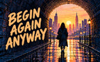 Begin Again Anyway banner artwork