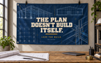The Plan Doesn’t Build Itself banner above a construction planning desk. Styled room image; props and display hardware are not included.
